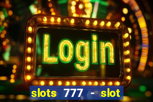 slots 777 - slot machine games