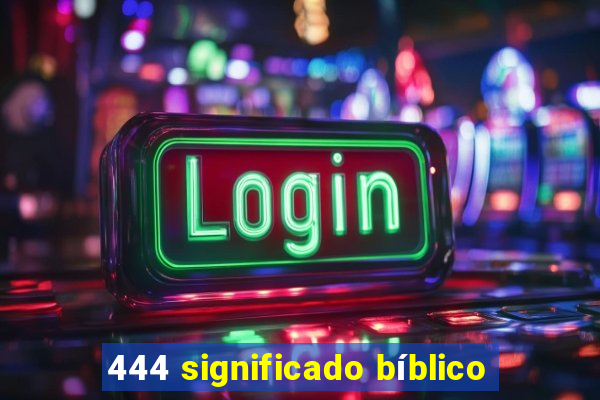 444 significado bíblico