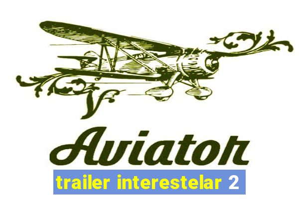 trailer interestelar 2