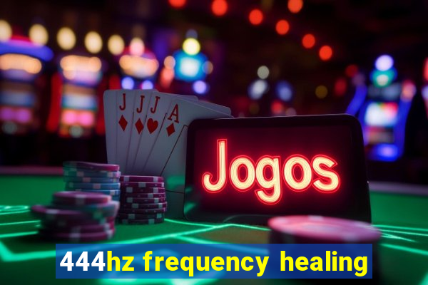 444hz frequency healing