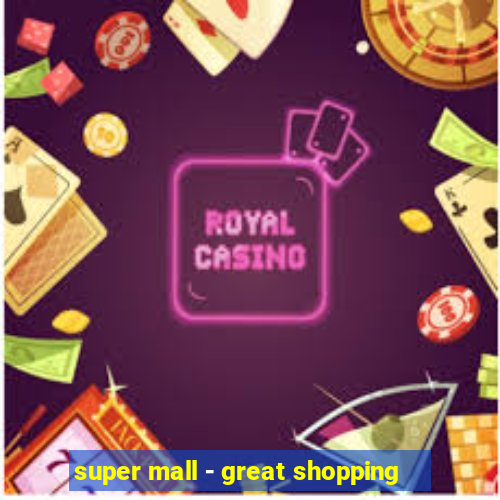 super mall - great shopping