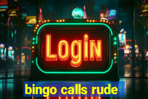 bingo calls rude