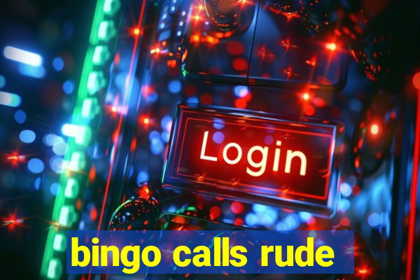 bingo calls rude