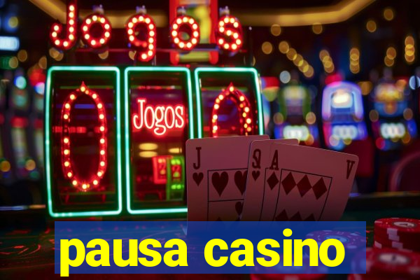 pausa casino