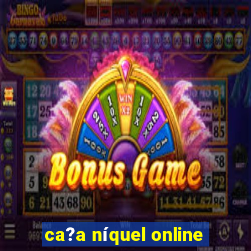 ca?a níquel online