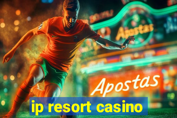 ip resort casino