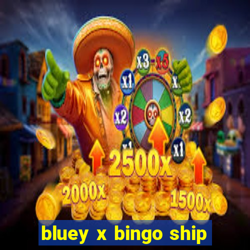 bluey x bingo ship