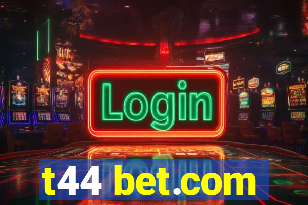 t44 bet.com