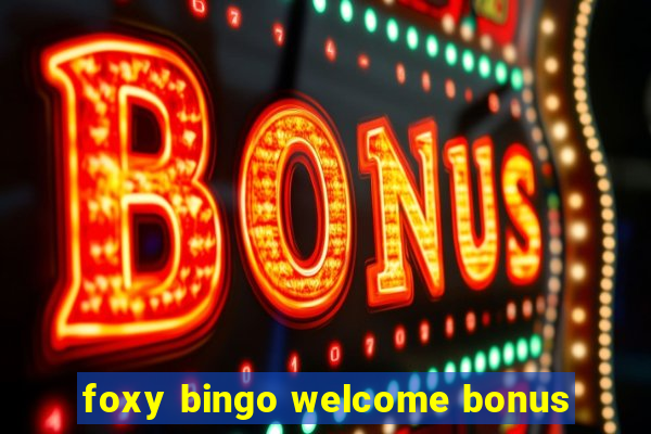 foxy bingo welcome bonus