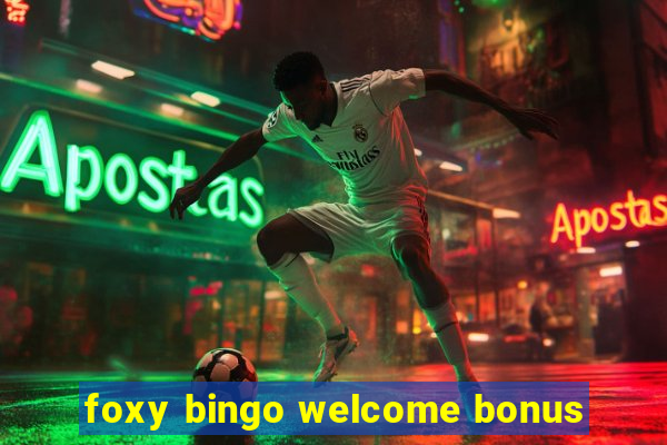 foxy bingo welcome bonus