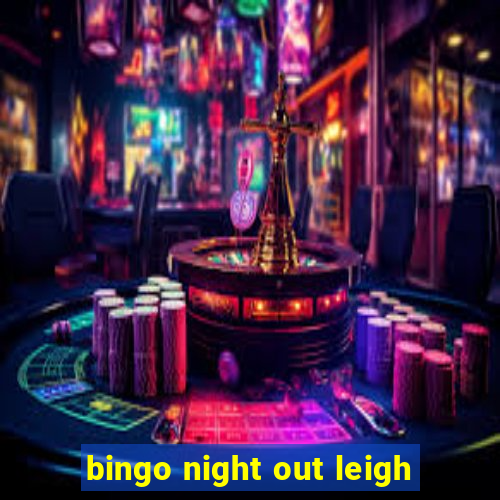 bingo night out leigh