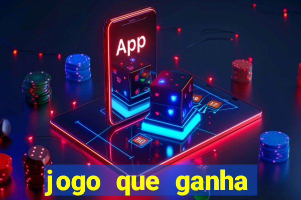 jogo que ganha dinheiro rápido