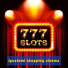 iguatemi shopping cinema