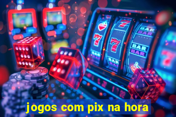 jogos com pix na hora