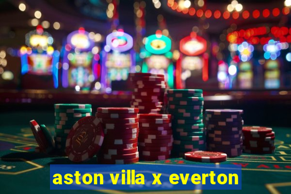 aston villa x everton