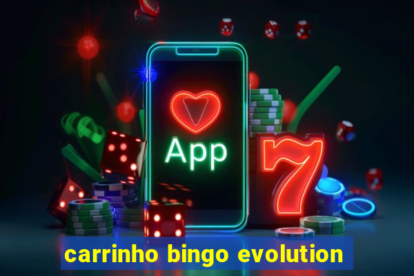 carrinho bingo evolution