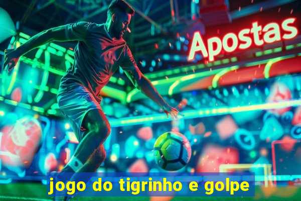 jogo do tigrinho e golpe