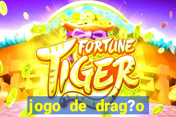 jogo de drag?o para celular