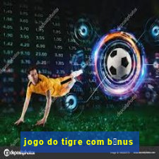 jogo do tigre com b么nus