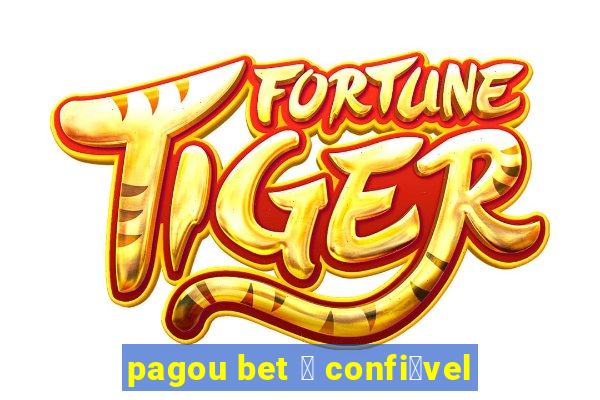 pagou bet 茅 confi谩vel