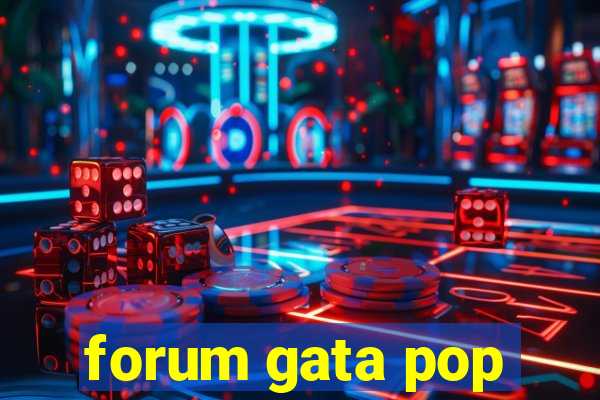 forum gata pop