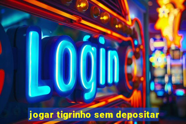 jogar tigrinho sem depositar