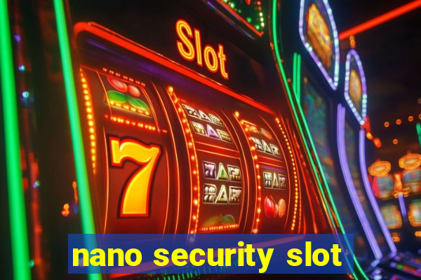 nano security slot