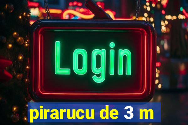 pirarucu de 3 m