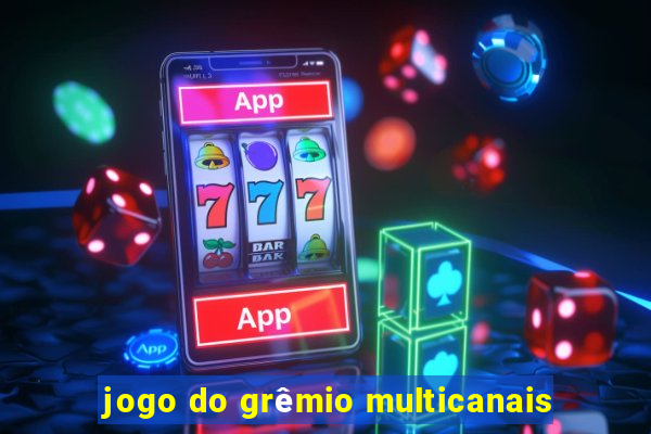 jogo do grêmio multicanais