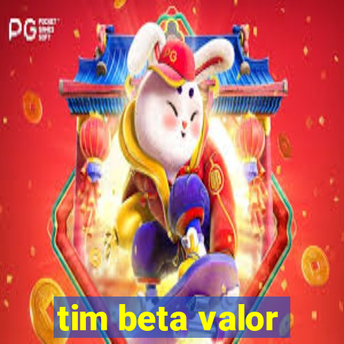 tim beta valor