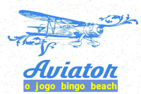 o jogo bingo beach paga mesmo