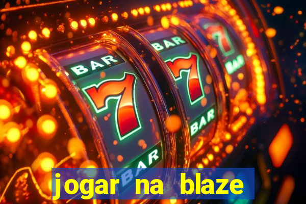 jogar na blaze vale a pena