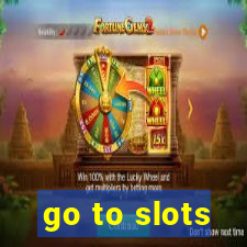 go to slots