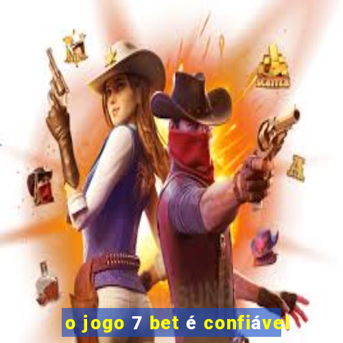 o jogo 7 bet é confiável