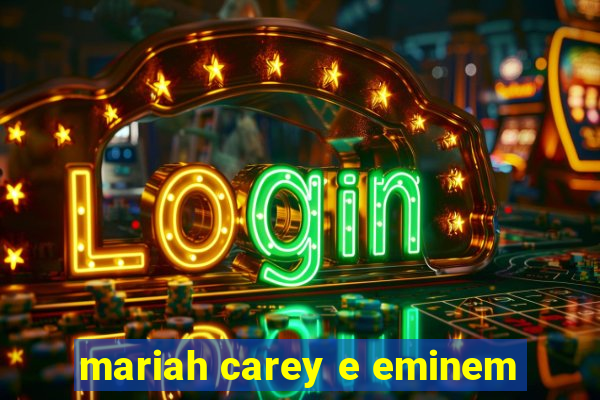 mariah carey e eminem