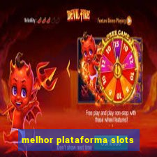 melhor plataforma slots