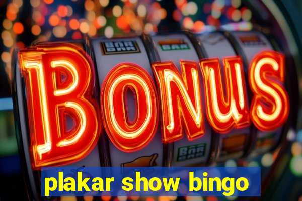 plakar show bingo