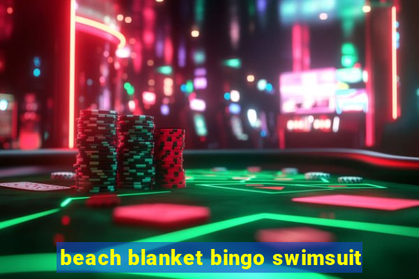 beach blanket bingo swimsuit