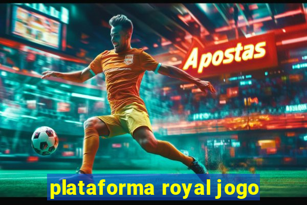 plataforma royal jogo