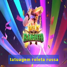 tatuagem roleta russa