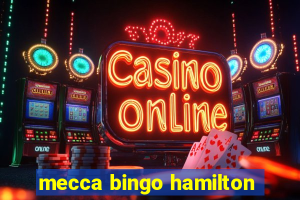 mecca bingo hamilton