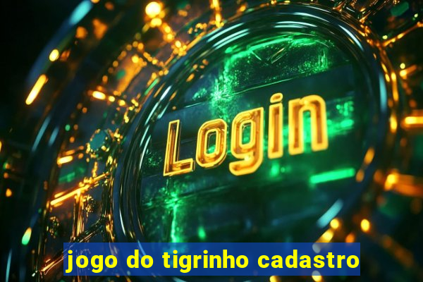 jogo do tigrinho cadastro