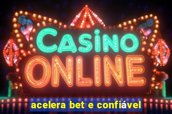 acelera bet e confiável