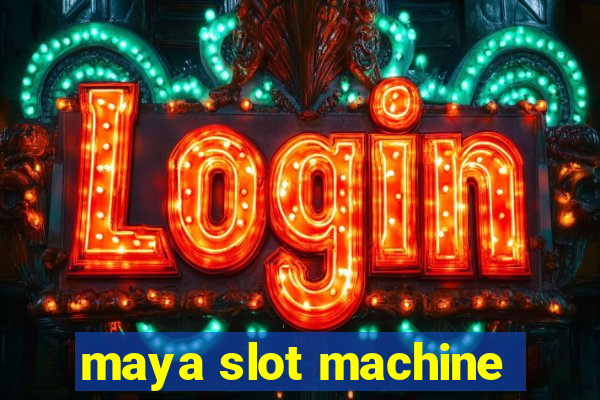 maya slot machine