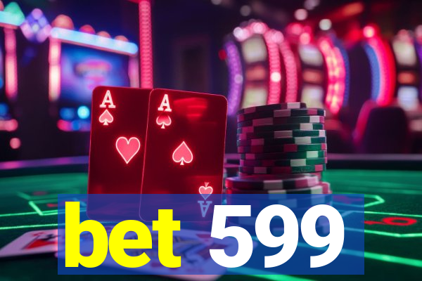 bet 599