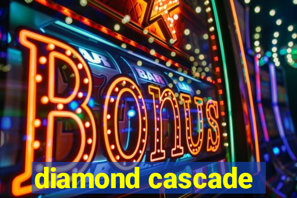 diamond cascade