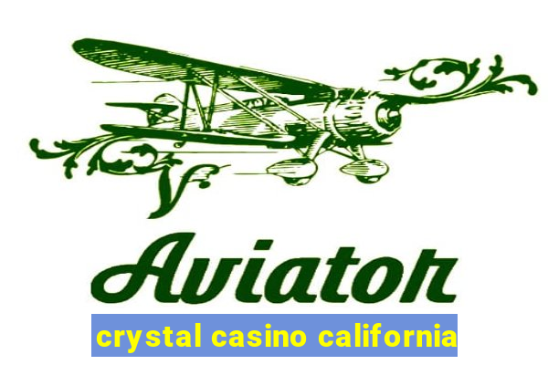 crystal casino california