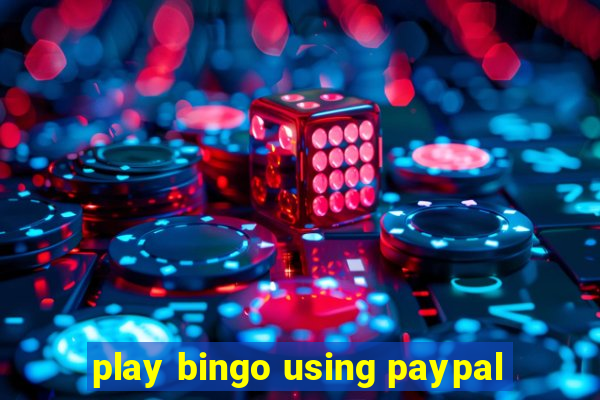 play bingo using paypal