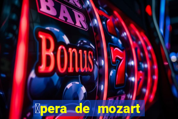 贸pera de mozart a escola dos