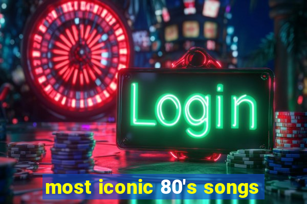 most iconic 80's songs